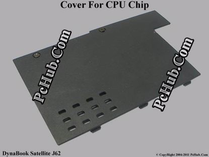 Picture of Toshiba DynaBook Satellite J62 CPU Processor Cover .